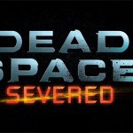 Dead Space 2: Severed DLC Now Available on Xbox Live – Plus Trailer