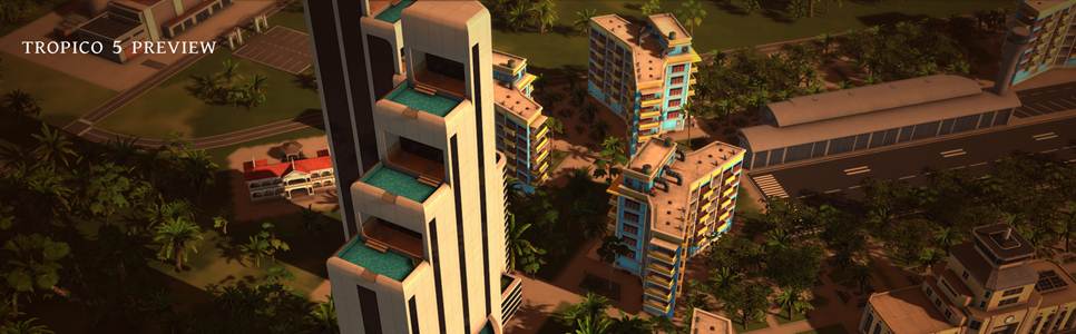 Tropico 5 Preview: Raising It A Level Above Tropico 4