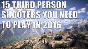 15 Third Person Shooter Games To Look Forward To In 2016 And Beyond