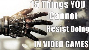 15 Things That You Cannot Resist Doing In Video Games