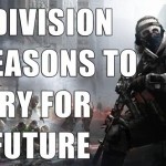 The Division: 10 Reasons to Worry for the Future