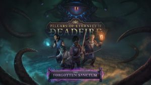 Pillars of Eternity 2: The Forgotten Sanctum Receives New Gameplay Trailer