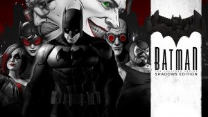 The Telltale Batman Shadows Edition is Out Now on PC, Xbox One