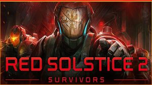 Red Solstice 2: Survivors Receives A Launch Trailer At Future Games Show
