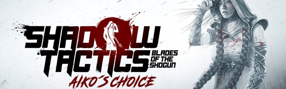 Shadow Tactics: Blades of the Shogun – Aiko’s Choice Review – More of the Same