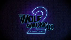 The Wolf Among Us 2 Releases in 2023 for Xbox Series X/S, Xbox One, PS4, PS5, and PC