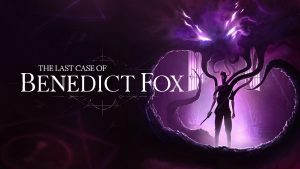 The Last Case of Benedict Fox: Definitive Edition Launches on March 26