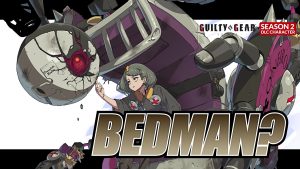 Guilty Gear Strive – Bedman? Starter Guide Details Attacks, Combos and More