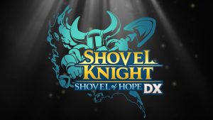 Shovel Knight: Shovel of Hope DX Announced, Enhanced Re-Release Brings New Features