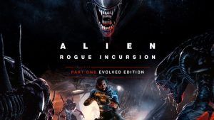 Alien: Rogue Incursion Evolved Edition – Everything You Need to Know