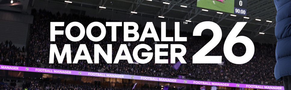 Football Manager 26: What’s New, What’s Changed, and What to Expect